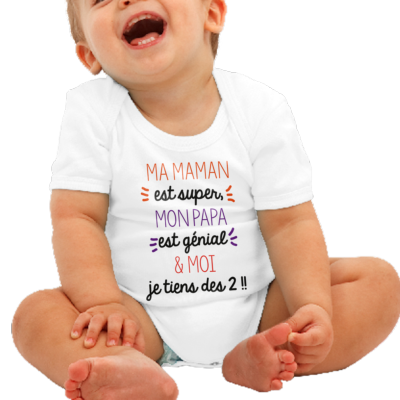 BODY " MA MAMAN EST SUPER MON PAPA EST GENIAL  ET MOI JE TIENS DES DEUX"