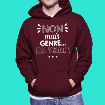 SWEAT "NON MAIS GENRE EN VRAI"