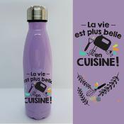 BOUTEILLE ISOTHERME "LA VIE EST PLUS BELLE EN CUISINE"