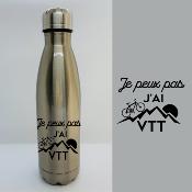 BOUTEILLE ISOTHERME "JE PEUX PAS J’AI VTT"