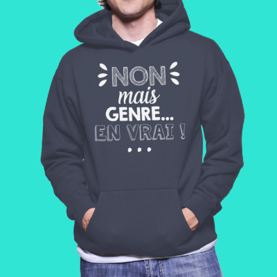 SWEAT "NON MAIS GENRE EN VRAI"