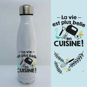 BOUTEILLE ISOTHERME "LA VIE EST PLUS BELLE EN CUISINE"