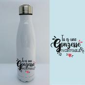 BOUTEILLE ISOTHERME "TU ES UNE GONZESSE INCROYABLE"