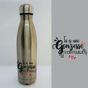 BOUTEILLE ISOTHERME "TU ES UNE GONZESSE INCROYABLE"