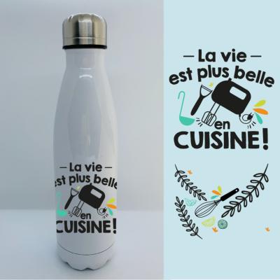 BOUTEILLE ISOTHERME "LA VIE EST PLUS BELLE EN CUISINE"