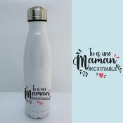 BOUTEILLE ISOTHERME "TU ES UNE MAMAN INCROYABLE"