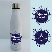 BOUTEILLE ISOTHERME "MAMAN PARFAITE & MANIAQUE"