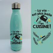 BOUTEILLE ISOTHERME "LA VIE EST PLUS BELLE EN CUISINE"