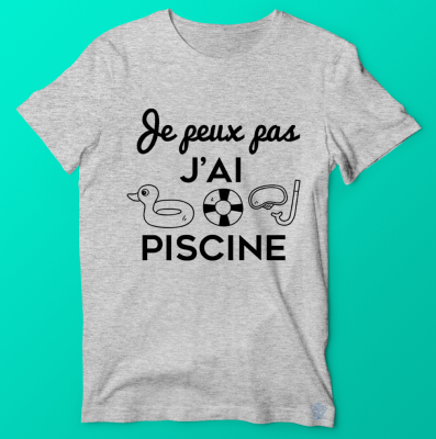 TEE-SHIRT "JE PEUX PAS J'AI PISCINE"