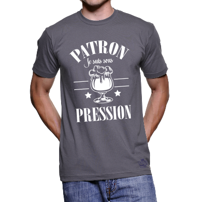 TEE-SHIRT "PATRON JE SUIS SOUS PRESSION"