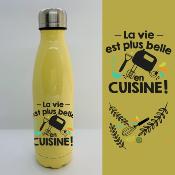 BOUTEILLE ISOTHERME "LA VIE EST PLUS BELLE EN CUISINE"